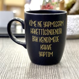 Kime Ne Yapmışsa Hakettiğindendir Bak Kendime Kahve Yaptım Altın Yaldızlı Black Printed Mug