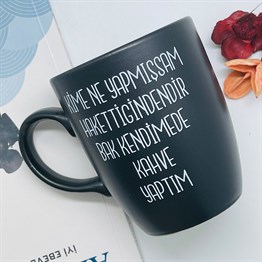 Kime Ne Yapmışsa Hakettiğindendir Bak Kendime Kahve Printed Mug