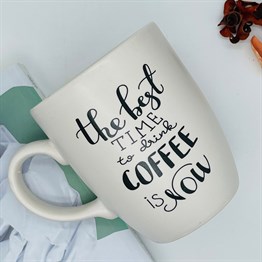 The Best Time to Drink Coffee is Now White Printed Mug