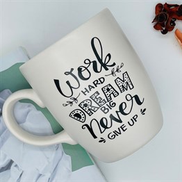 Work Hard Dream Big Never Give Up White Printed Mug