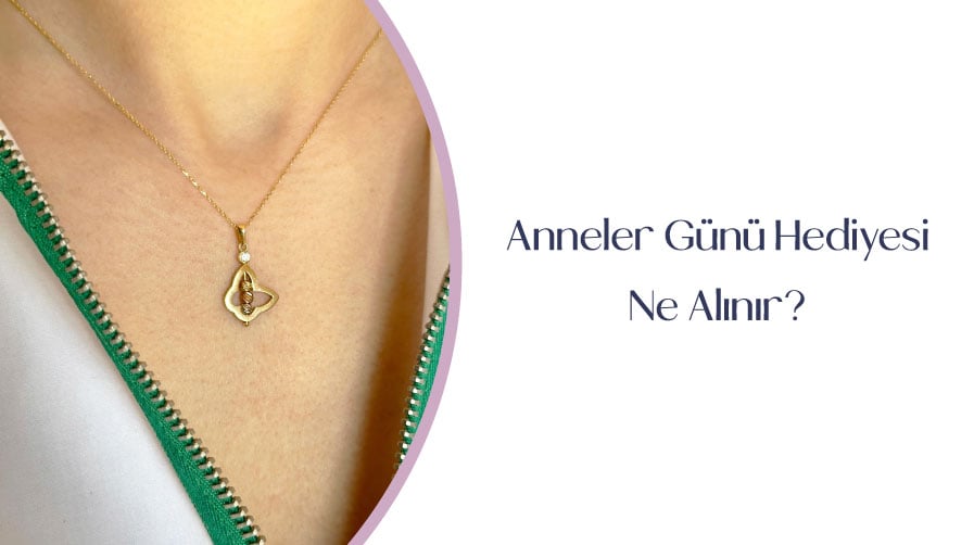 Anneler Günü Hediyesi Ne Alınır?