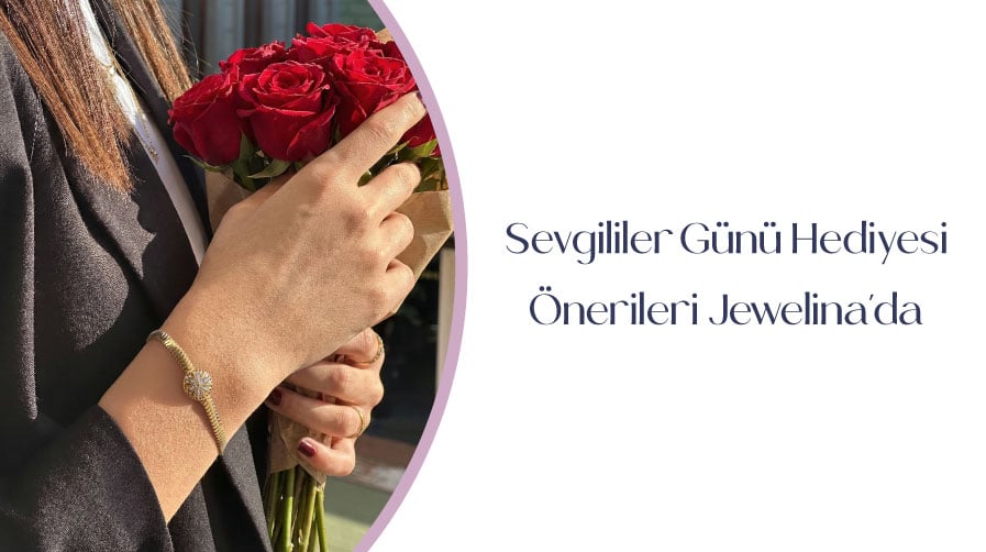 Sevgililer Günü Hediyesi Önerileri Jewelina’da