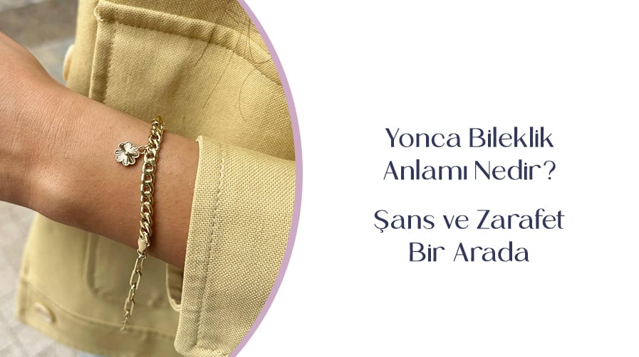 Yonca Bileklik Anlamı Nedir? Şans ve Zarafet Bir Arada