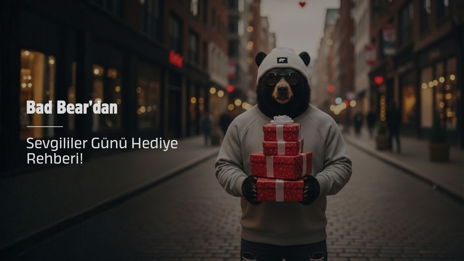 Bad Bear’dan Sevgililer Günü Hediye Rehberi!