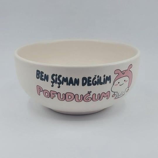 Ben Şişman Değilim Pofuduğum Baskılı Kase