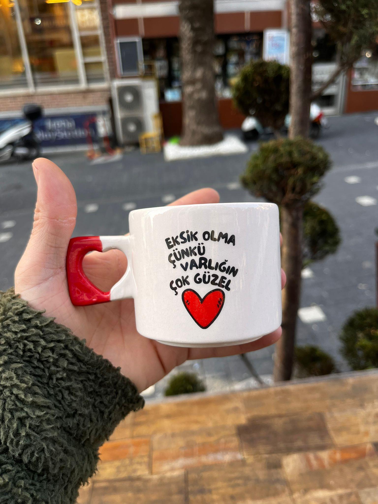 Eksik Olma Çünkü Varlığın Çok Güzel  Kalp Kulplu Kupa