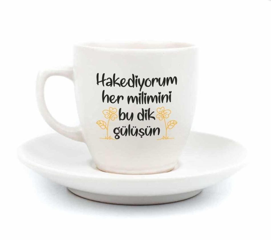 Hak Ediyorum Her Milimini Bu Dik Gülüşün - Türk Kahvesi Fincanı