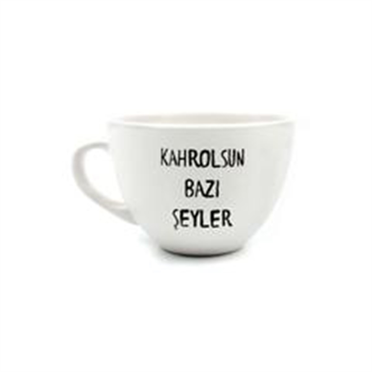 Kahrolsun Bazı Şeyler Beyaz Fincan