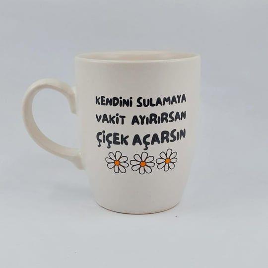 Kendini Sulamaya Vakit Ayırırsan Çiçek Açarsın Kupa