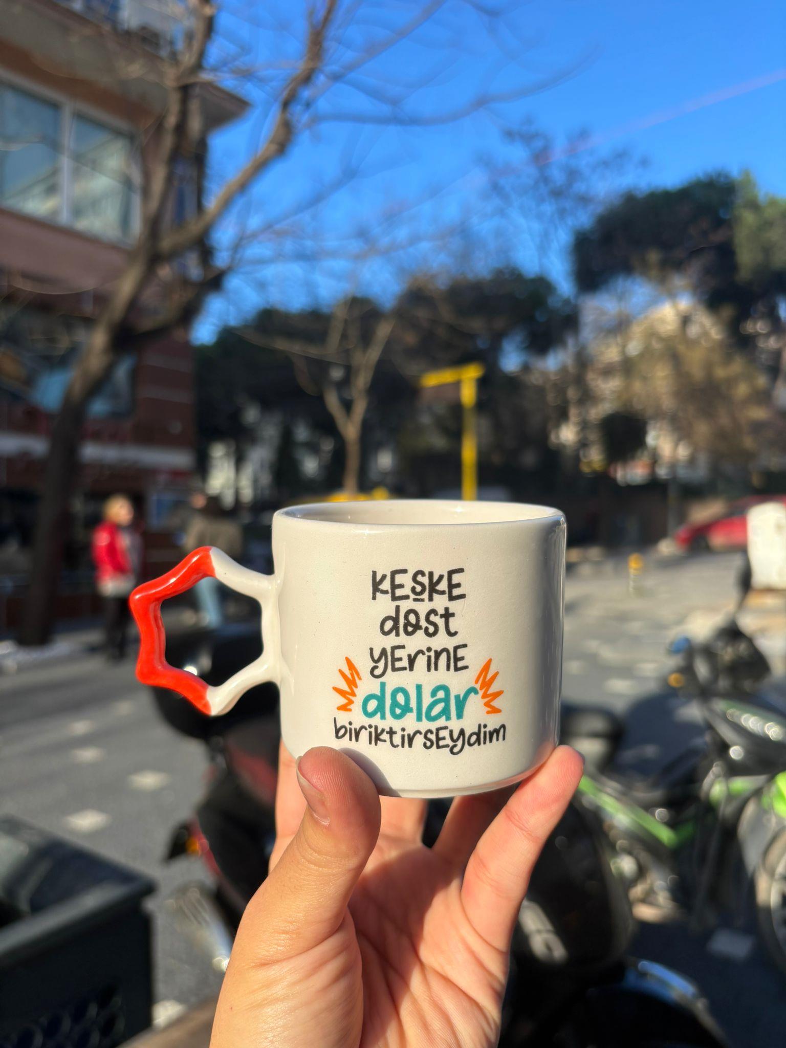 Keşke Dost Yerine Dolar Biriktirseydim Yıldız Kupa