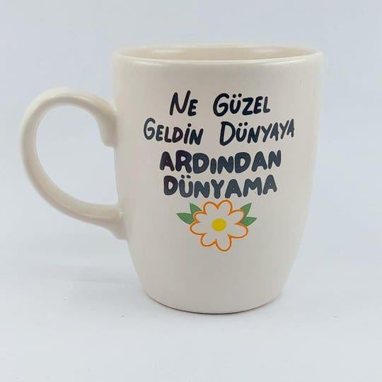 Ne Güzel Geldin Dünyama Tasarım Kupa