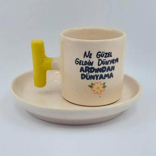 Ne Güzel Geldin Dünyaya Ardından Dünyama T Saplı Türk Kahvesi Fincanı