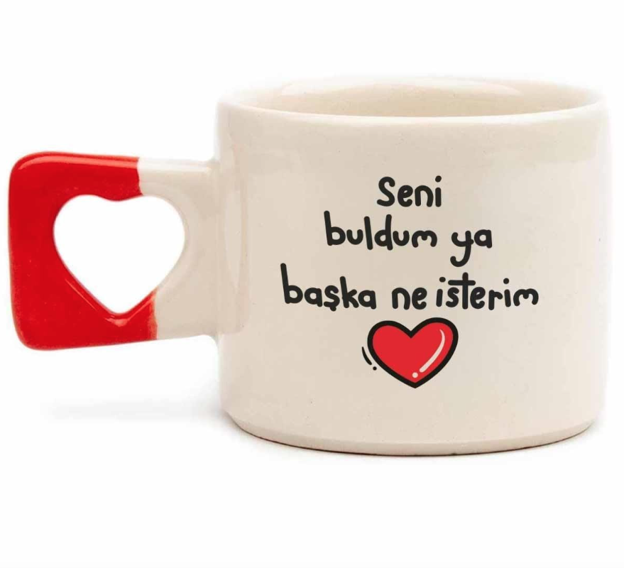 Seni Buldum Ya Başka Ne İsterim Kalp Kulplu Kupa