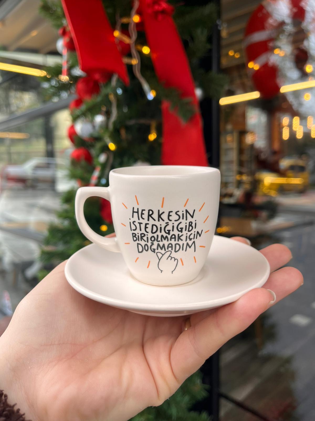 Herkesin İstediği Gibi Biri Olmak için Doğmadım Türk Kahve Fincanı