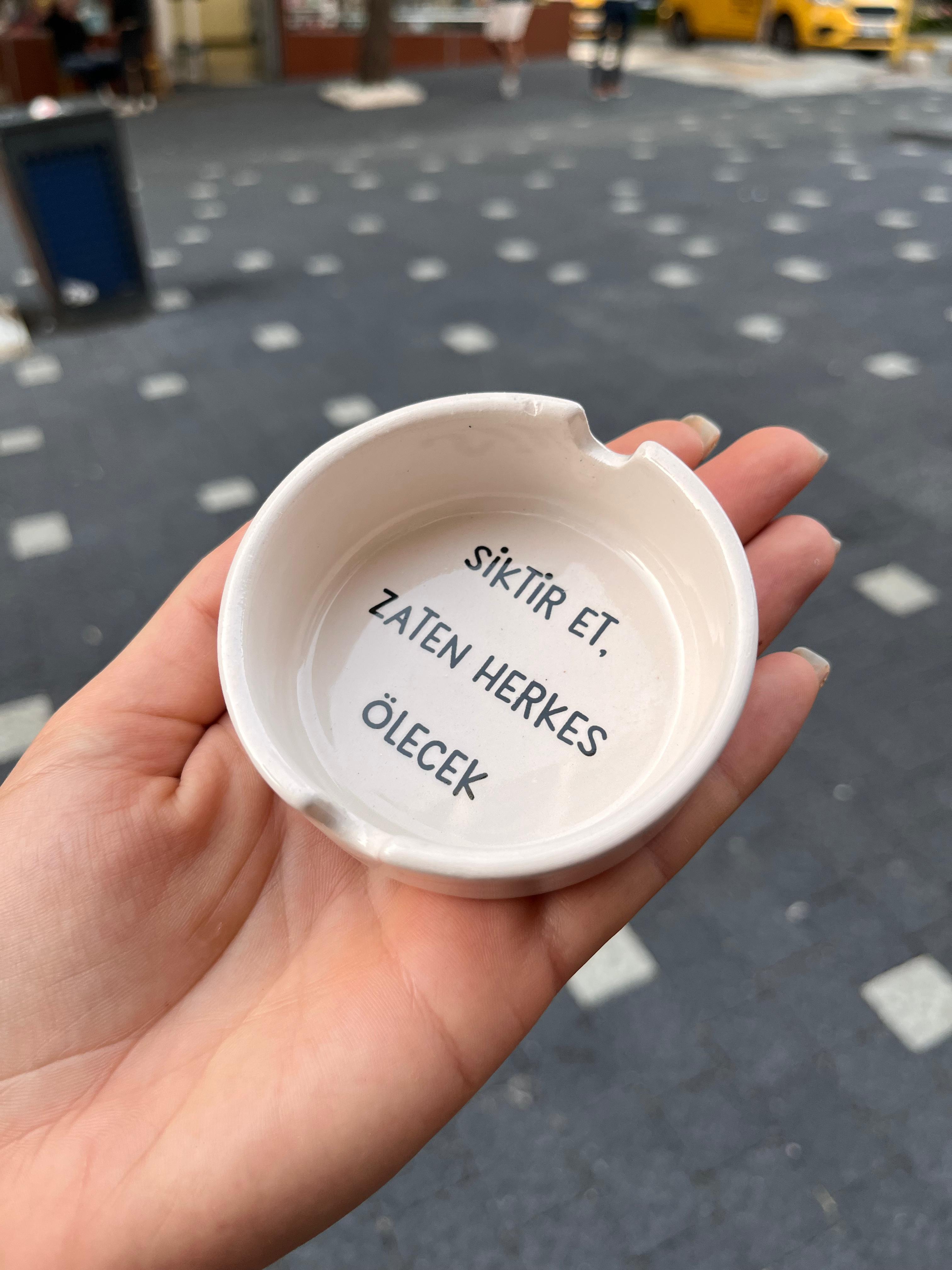 Siktir Et Zaten Herkes Ölecek Yuvarlak Seramik Küllük