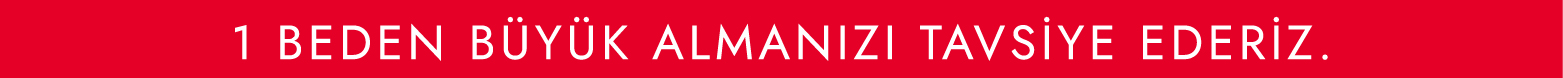 1 beden büyük seçiniz