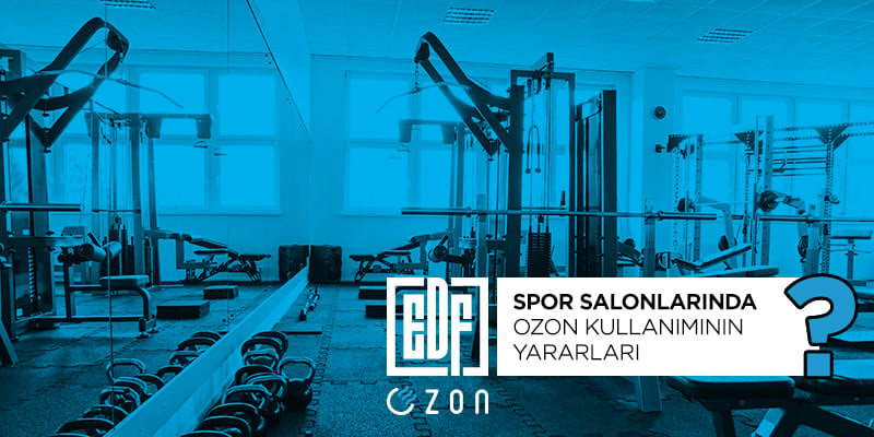 Spor Salonlarında Ozon Kullanımı Yararları - EDF Ozon