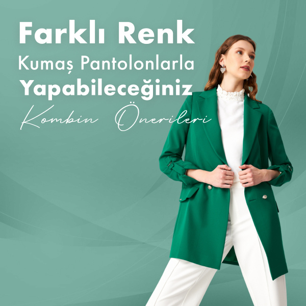 Farklı Renk Kumaş Pantolonlarla Yapabileceğiniz Kombin Önerileri