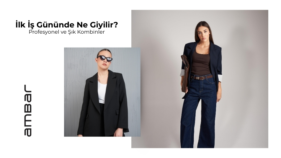 İlk İş Gününde Ne Giyilir? Profesyonel ve Şık Kombinler