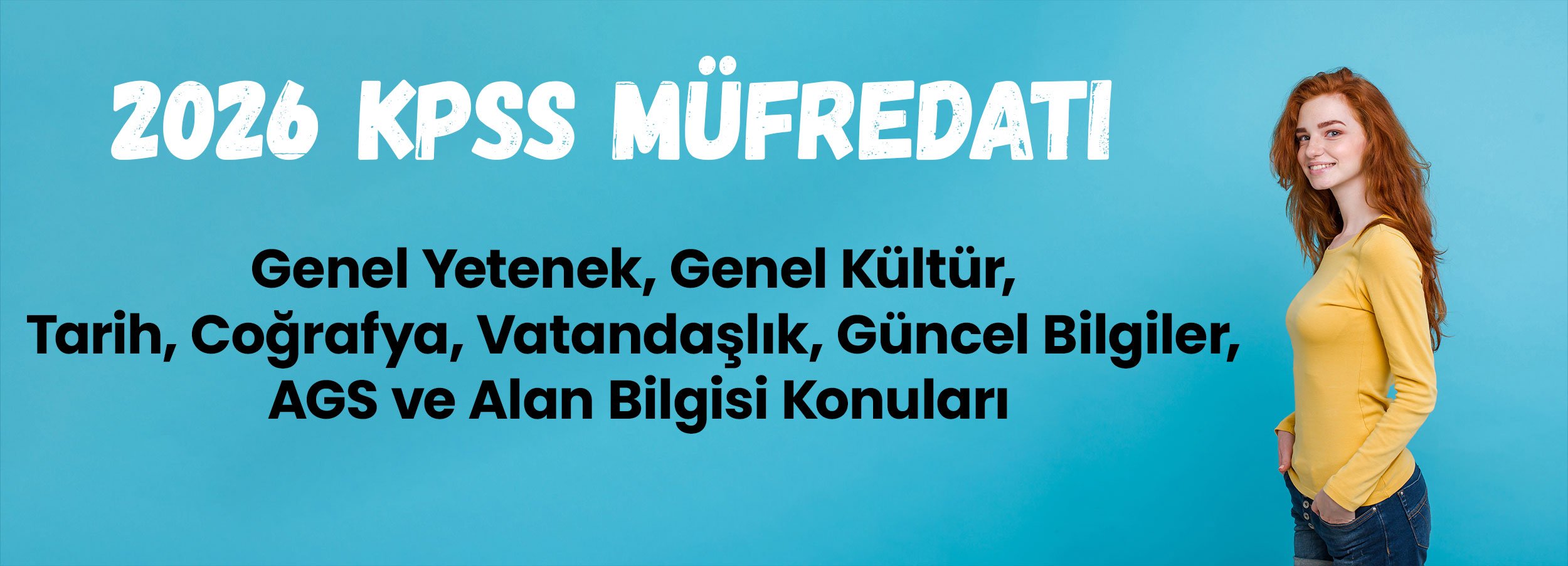 2026 KPSS Müfredatı: Genel Yetenek, Genel Kültür, Tarih, Coğrafya, Vatandaşlık, Güncel Bilgiler, AGS ve Alan Bilgisi Konuları