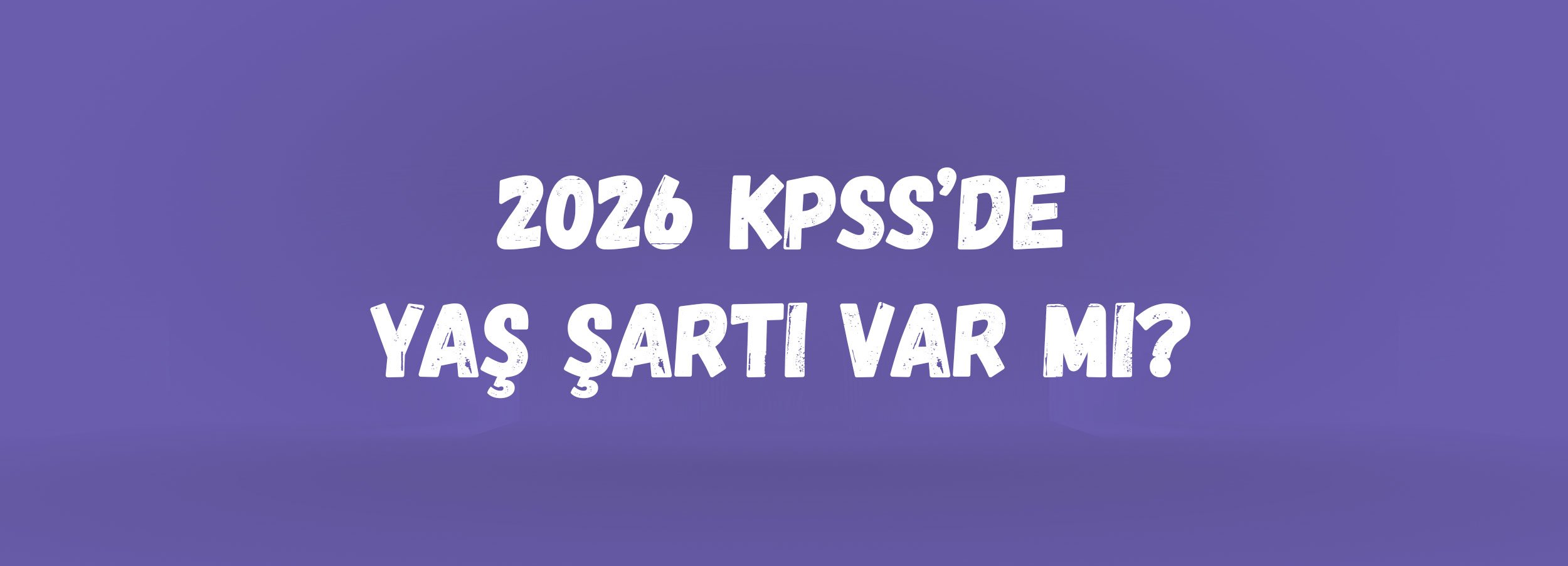 2026 KPSS’de Yaş Şartı Var mı? | KPSS Yaş Sınırı, 35 Yaş Kuralı ve Atamalarda Geçerli Koşullar