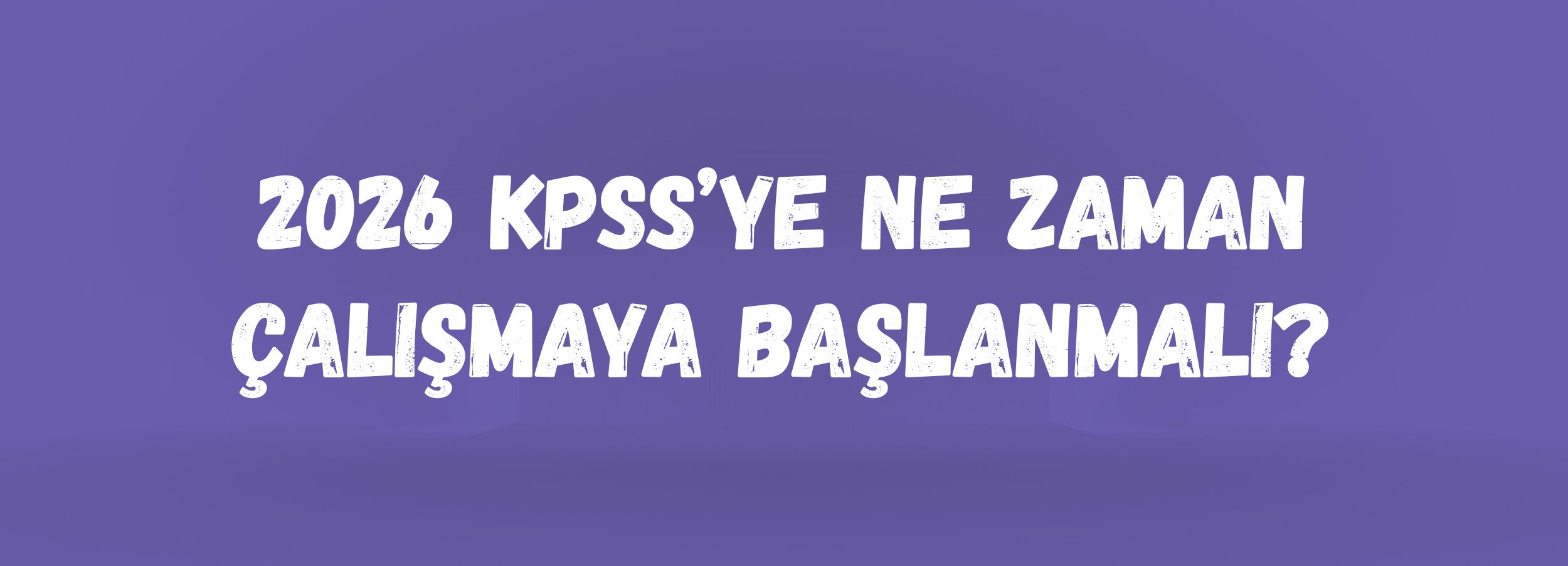 2026 KPSS’ye Ne Zaman Çalışmaya Başlanmalı? | İdeal Başlangıç Zamanı, Öğrenciler ve Mezunlar İçin Çalışma Tavsiyeleri