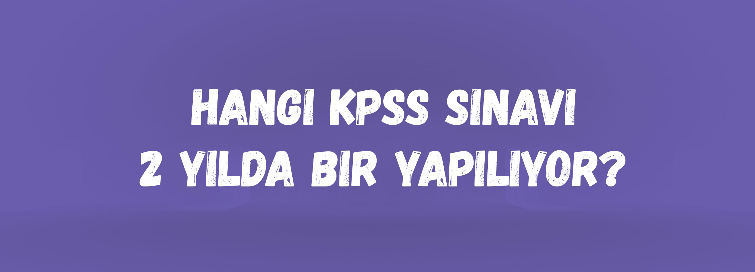 Hangi KPSS Sınavı 2 Yılda Bir Yapılıyor? | KPSS Lisans B Grubu, Ön Lisans ve Ortaöğretim Sınav Düzeni