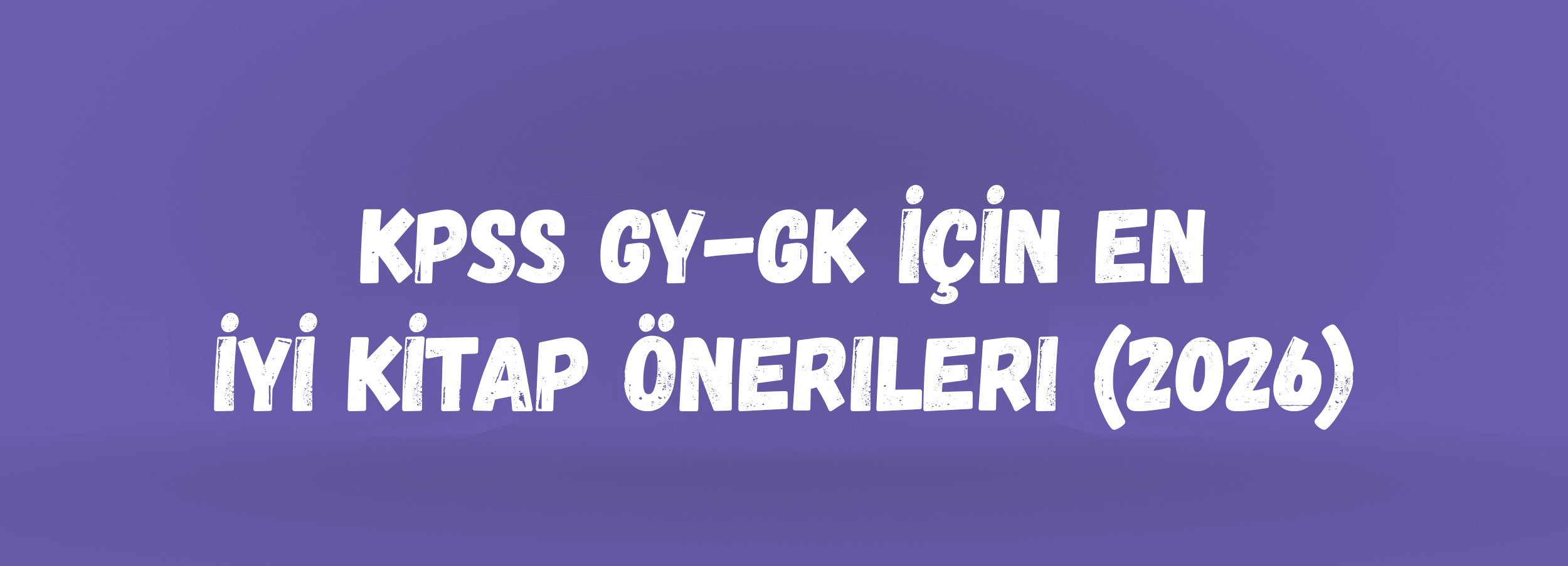 KPSS GY-GK İçin En İyi Kitap Önerileri (2026) | Konu Anlatımı ve Soru Bankası Tavsiyeleri