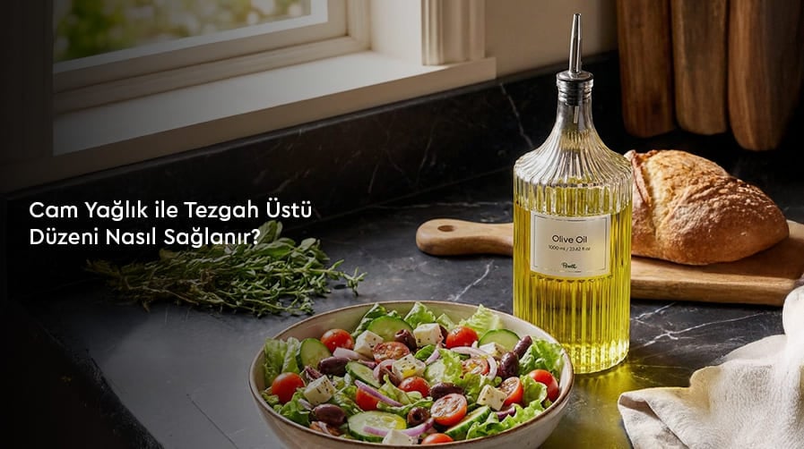 Cam Yağlık ile Tezgah Üstü Düzeni Nasıl Sağlanır?