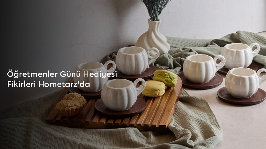 Öğretmenler Günü Hediyesi Fikirleri Hometarz’da