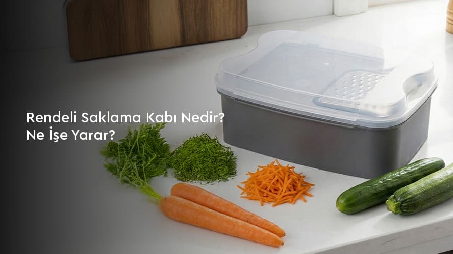 Rendeli Saklama Kabı Nedir? Ne İşe Yarar?