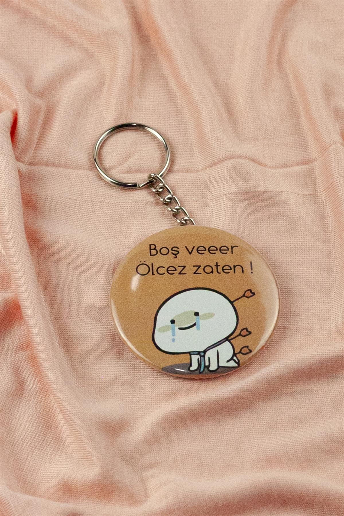 Boşveeeer Ölcez Zaten Açacak Anahtarlık