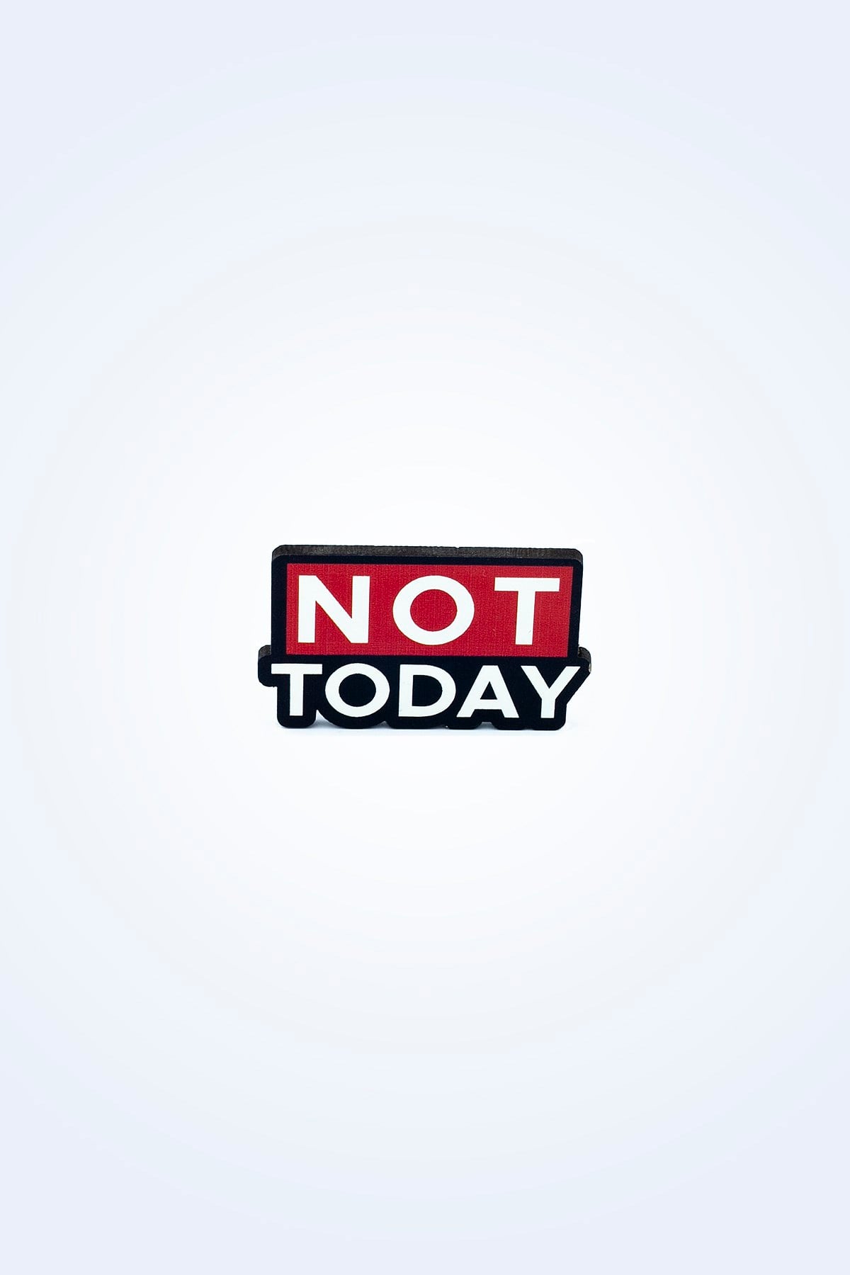 NOT TODAY AHŞAP ROZET