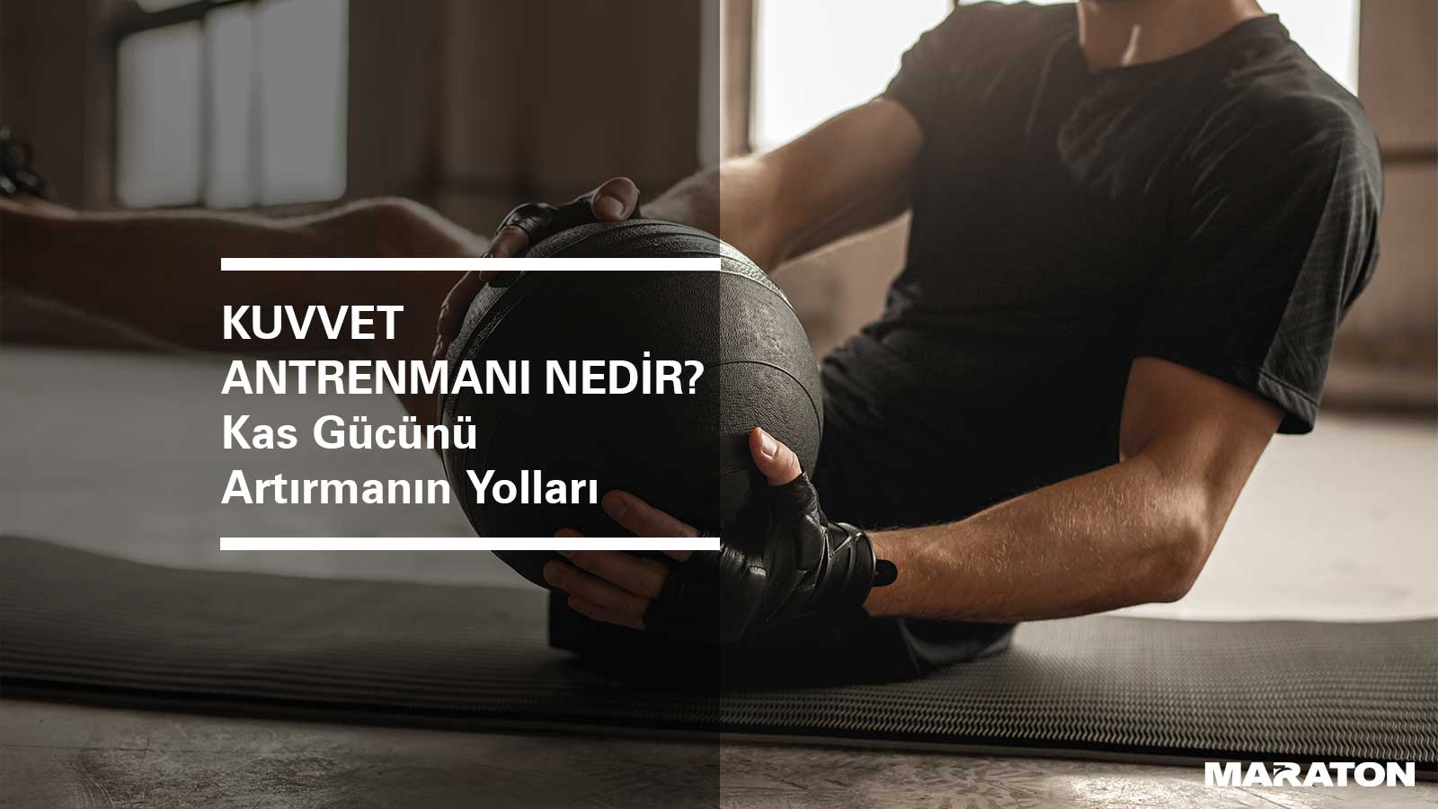 Kuvvet Antrenmanı Nedir? Kas Gücünü Artırmanın Yolları