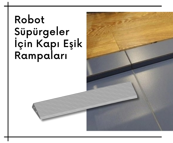 Robot süpürgeler için kapı eşik rampaları.