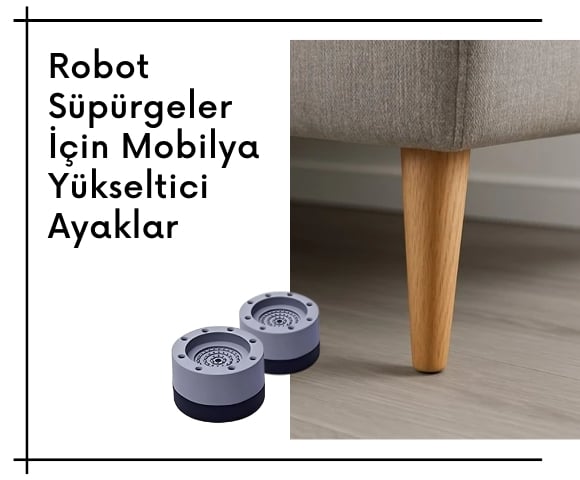 Robot süpürgeler için mobilya yükseltici ayak.