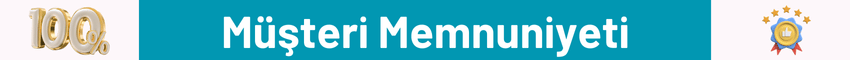 %100 Müşteri Memnuniyeti