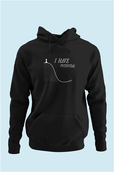 I Have Potential - Hoodie