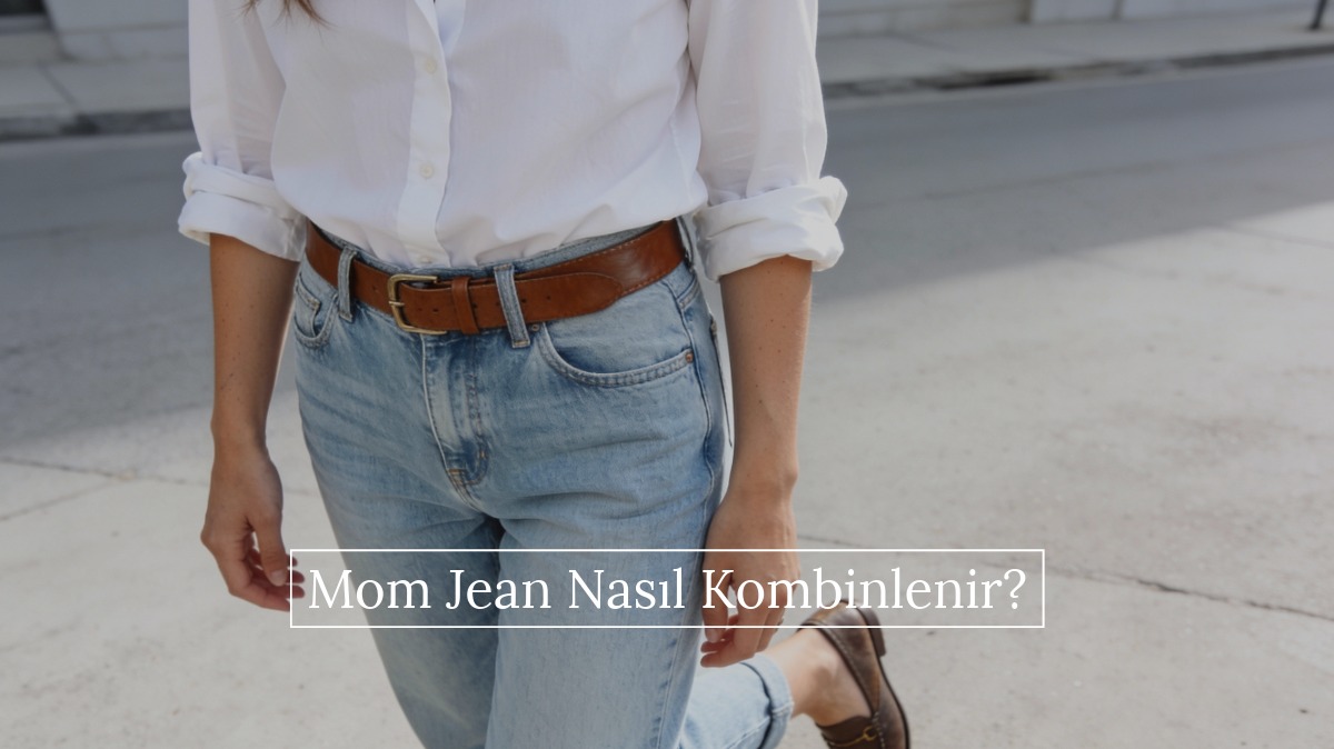 mom jean nasıl kombinlenir