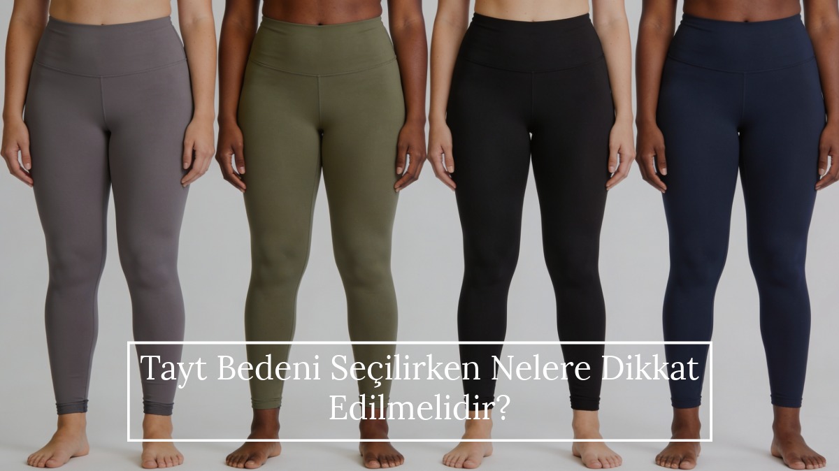 Tayt Bedeni Seçilirken Nelere Dikkat Edilmelidir?