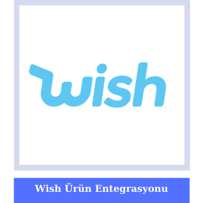 Wish Ürün Entegrasyonu