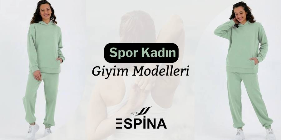 Spor Kadın Giyim Modelleri ve Çeşitleri  için bizimle iletişime geçin. - Espina.com.tr