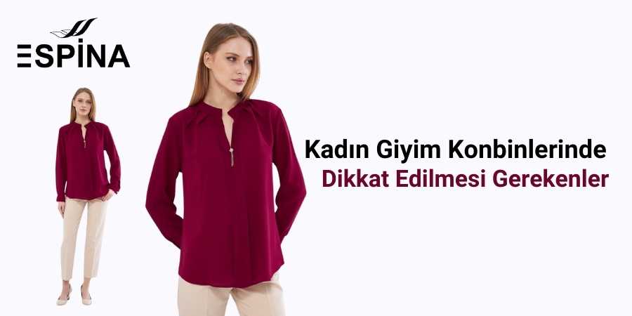 Kadın Giyim Kombinlerinde Dikkat Edilmesi Gerekenler Nelerdir - Espina.com.tr