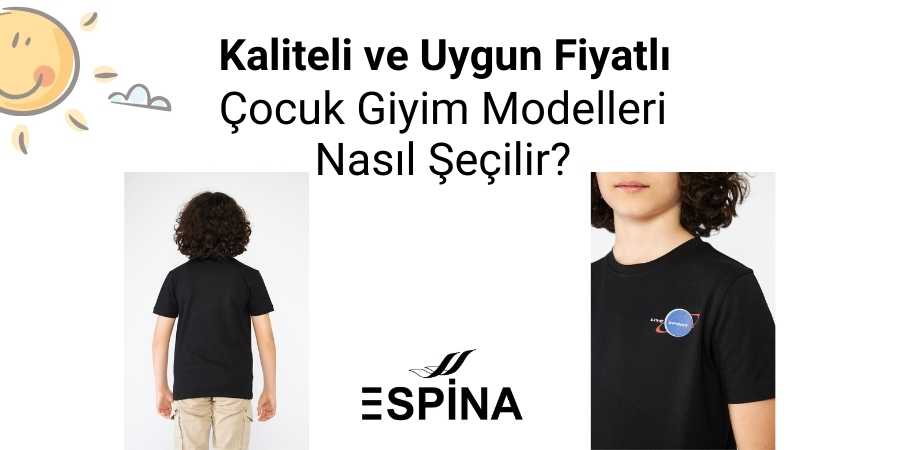 Kaliteli ve Uygun Fiyatlı Çocuk Giyim Modelleri Nasıl Seçilir? - Espina.com.tr