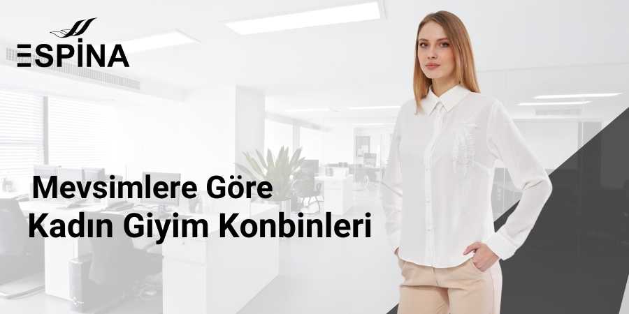 Mevsimlere Göre Kadın Giyim Kombinleri Modelleri Fiyatları - Espina.com.tr