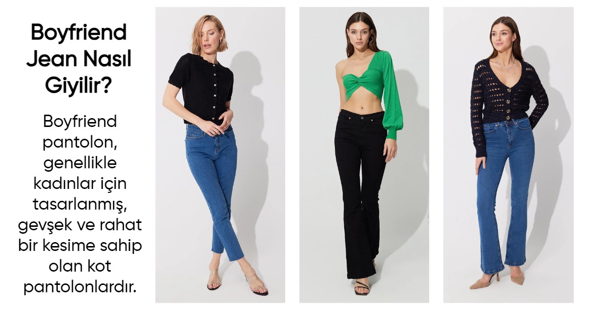 boyfriend jean, sherin, boyfriend pantolonlar, kot pantolon