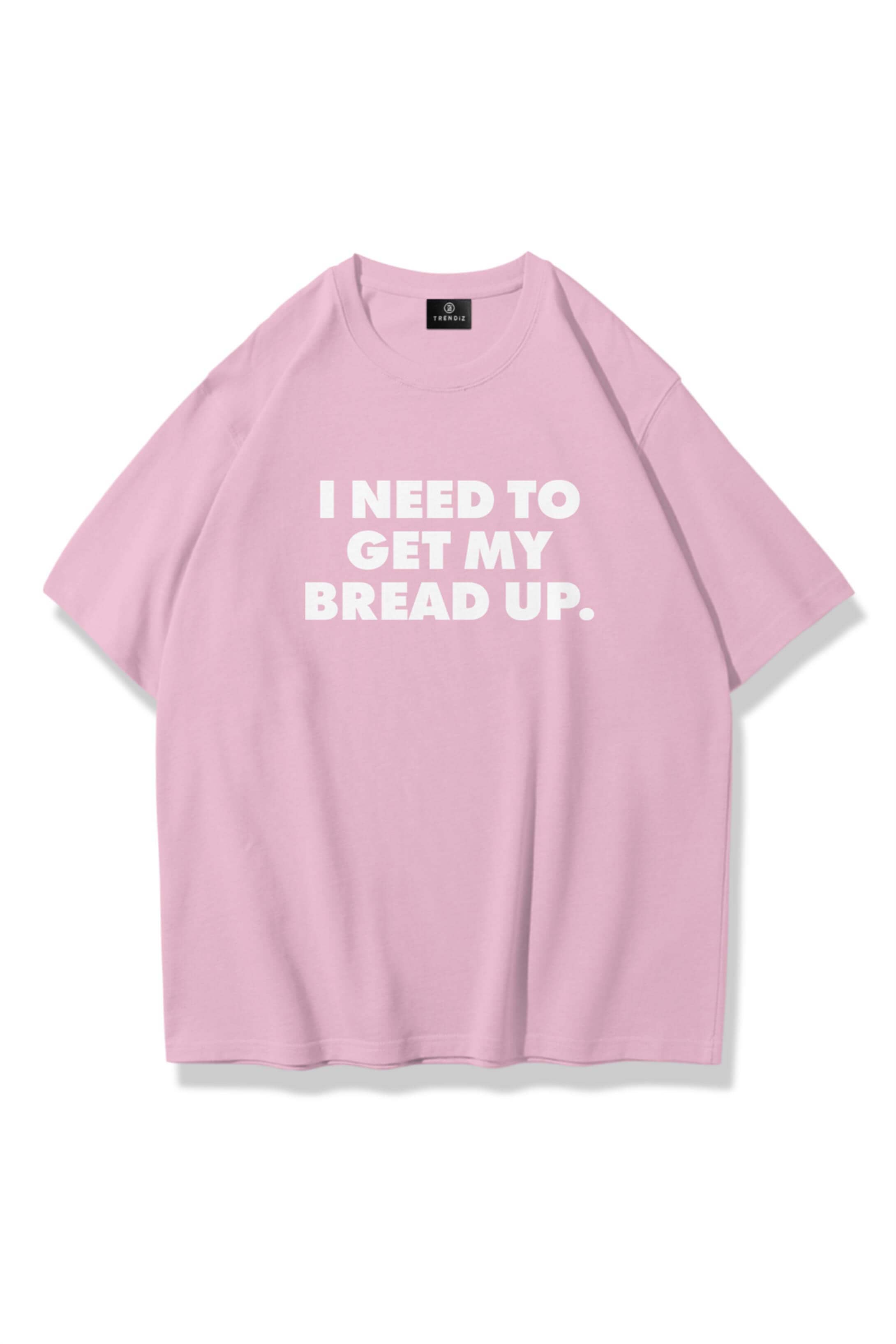 Kadın Get My Bread Up Tshirt Pembe