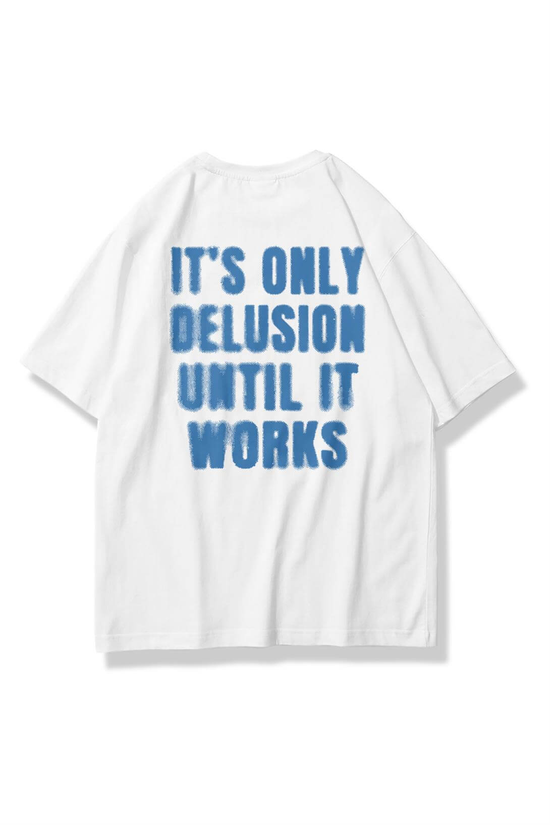Unisex Its Only Delusion Tshirt Beyaz