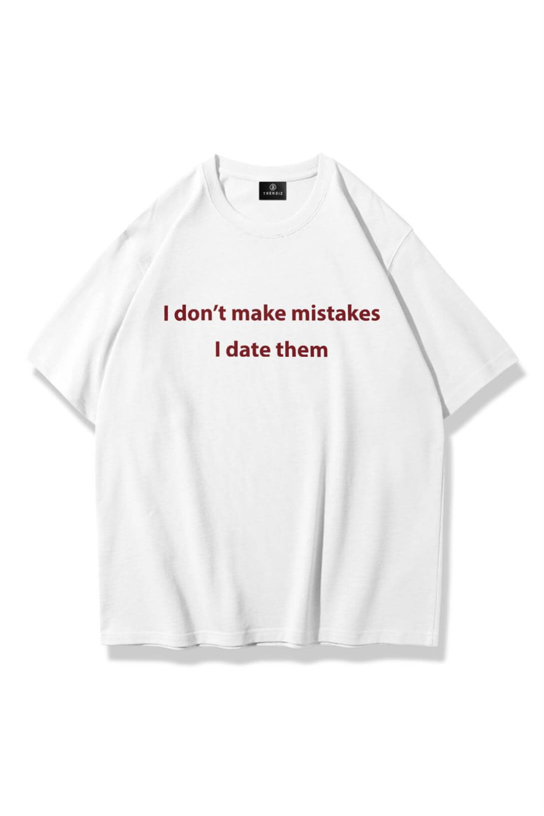 Unisex I Dont Make Mistakes Tshirt Beyaz