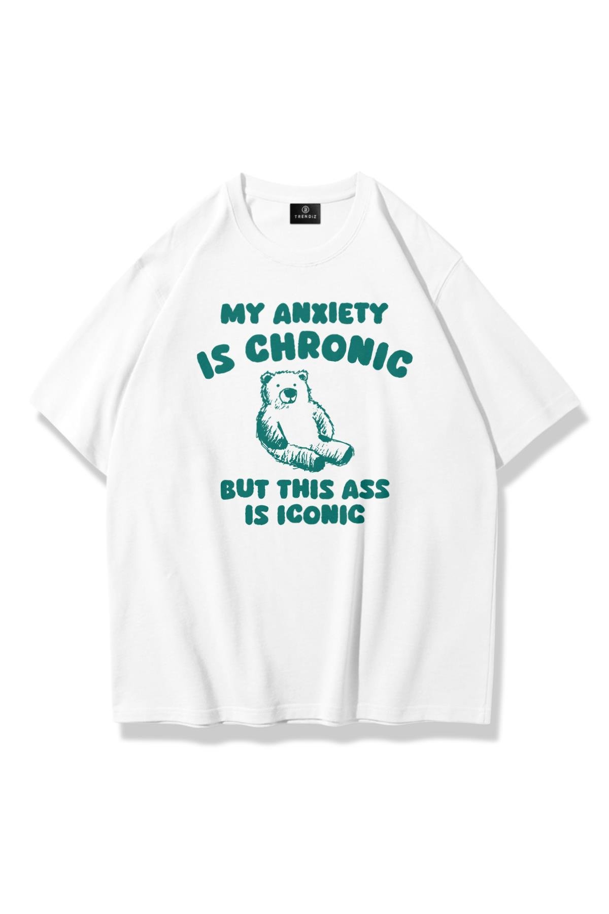 Unisex My Anxiety is Chronic Tshirt Beyaz